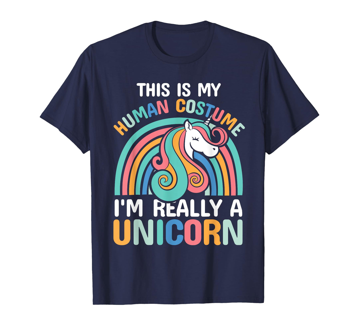 This Is My Human Costume I'm Really A Unicorn T-Shirt