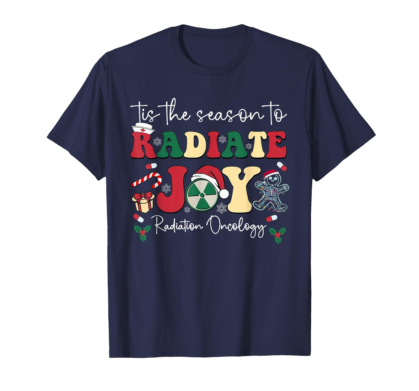 Tis The Season To Radiate Joy Radiation Oncology Christmas T-Shirt