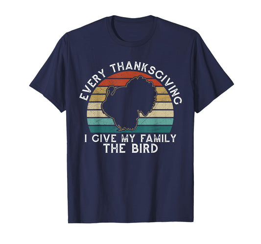 Every Thanksgiving I Give My Family The Bird Funny T-Shirt