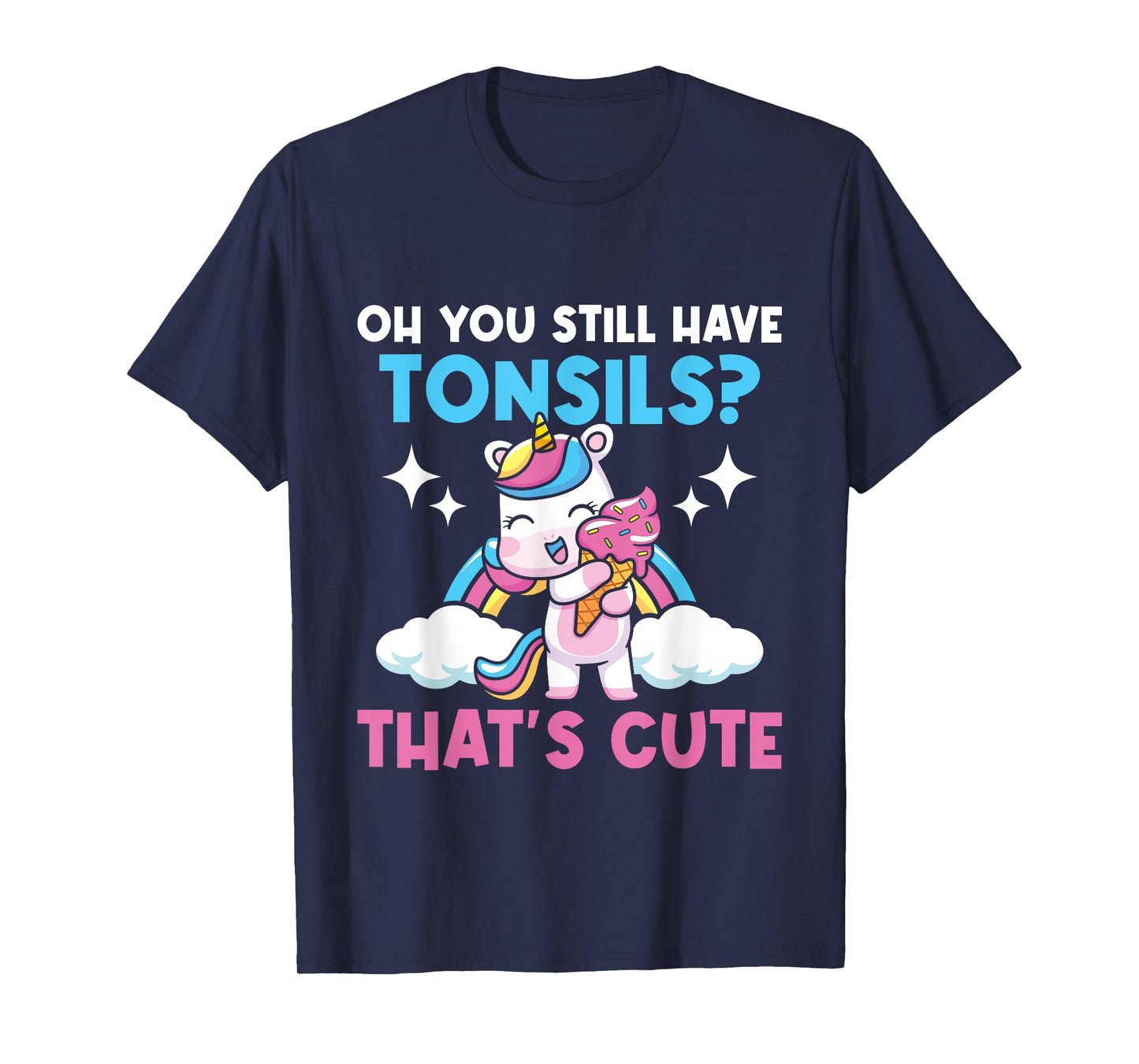Oh You Still Have Tonsils - Unicorn Tonsillectomy Survivor T-Shirt