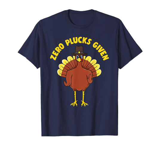 Inappropriate ZERO PLUCKS GIVEN Thanksgiving Turkey T-Shirt