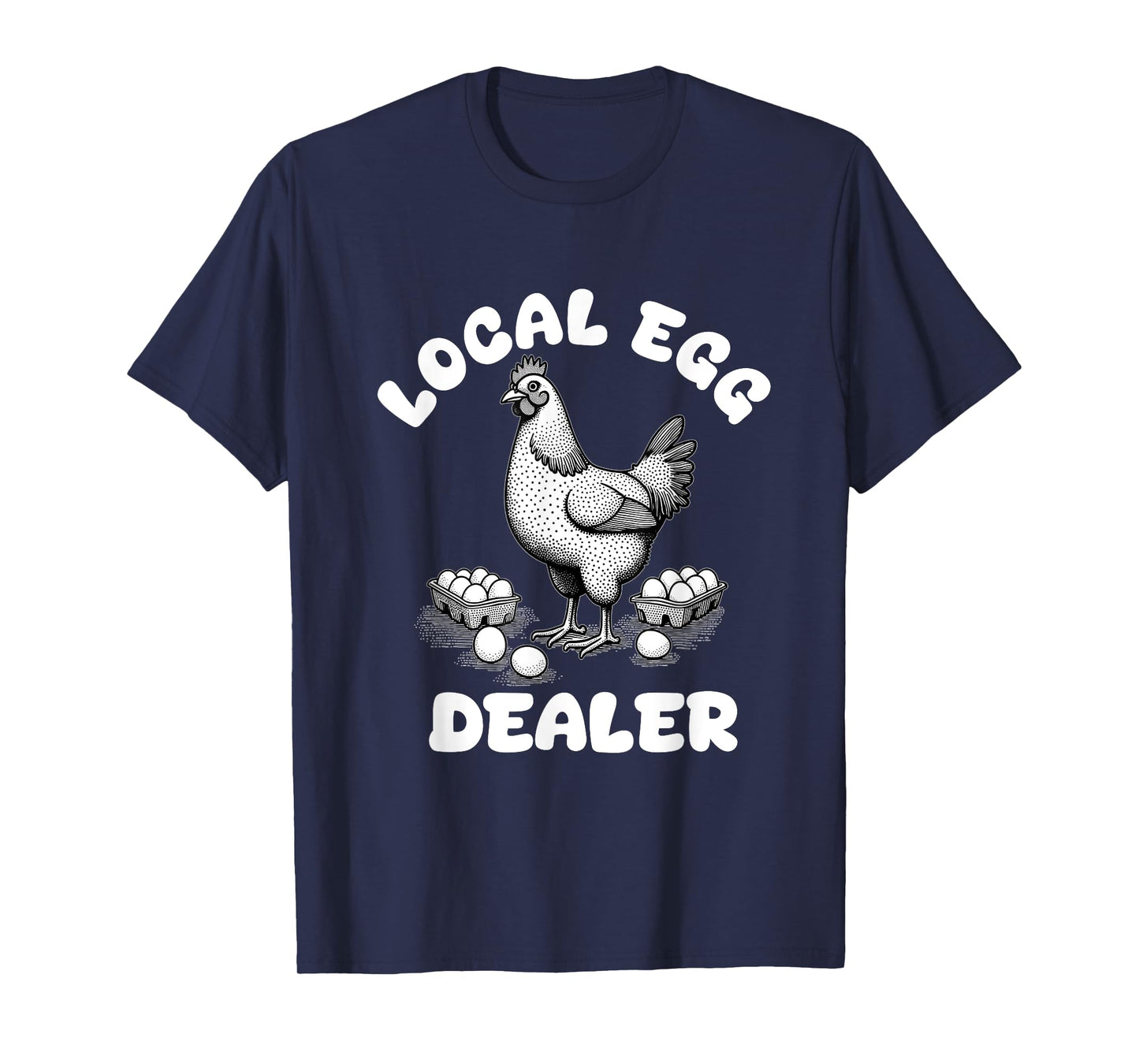 Local Egg Dealer Funny Egg Farmer Chicken T-Shirt