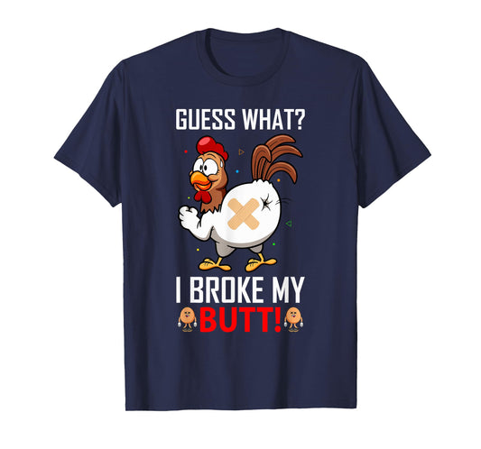 Funny Guess What? I Broke My Butt! Farm Chicken Butt Humor T-Shirt