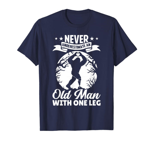 Never Underestimate an Old Man with One Leg Funny Amputee T-Shirt