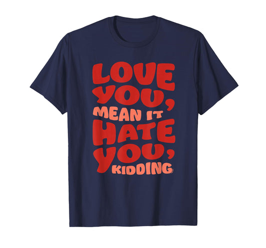 Ginny & Georgia Love You, Mean it. Hate You, kidding T-Shirt