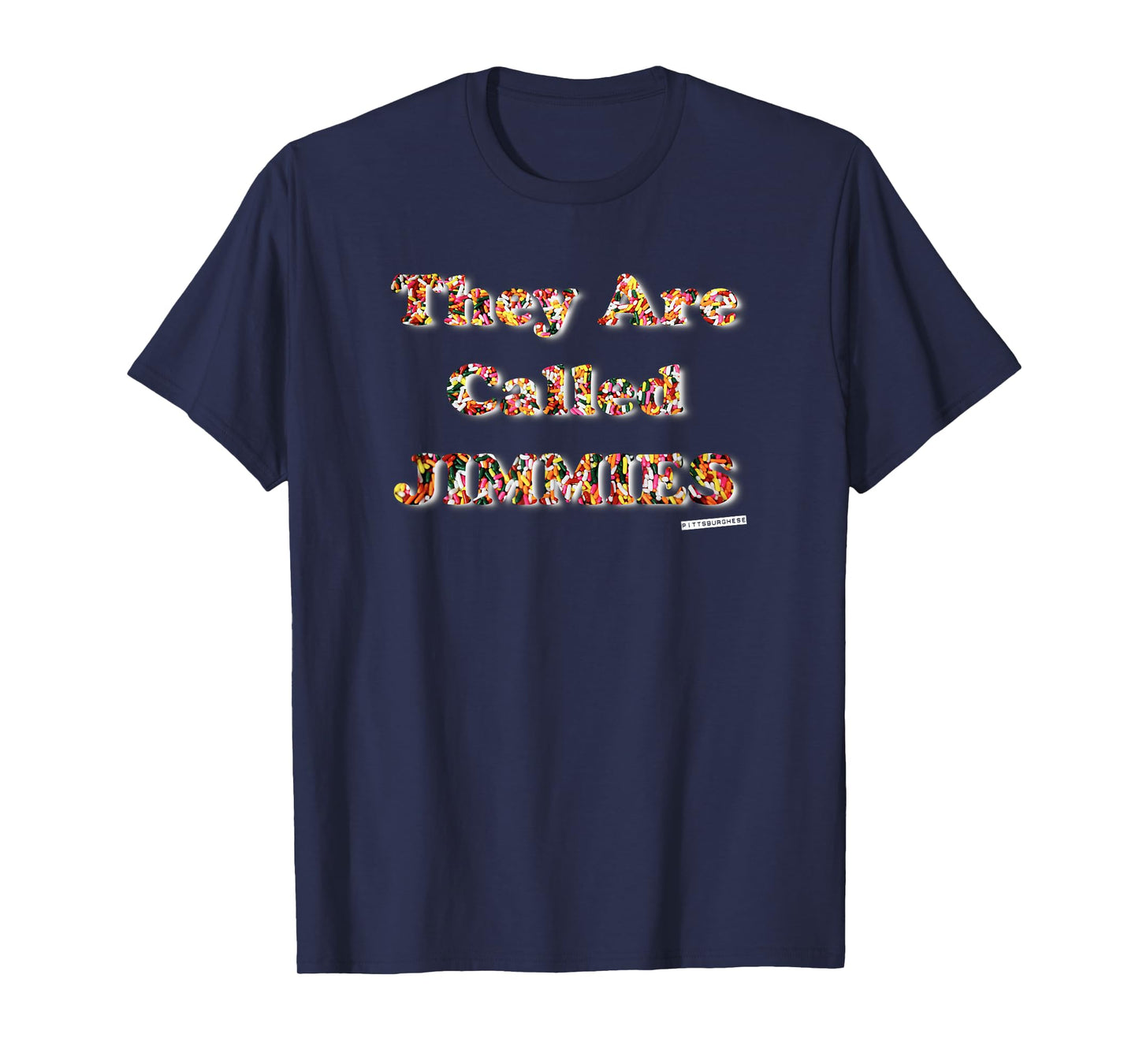 They are called JIMMIES Shirt Pittsburghese