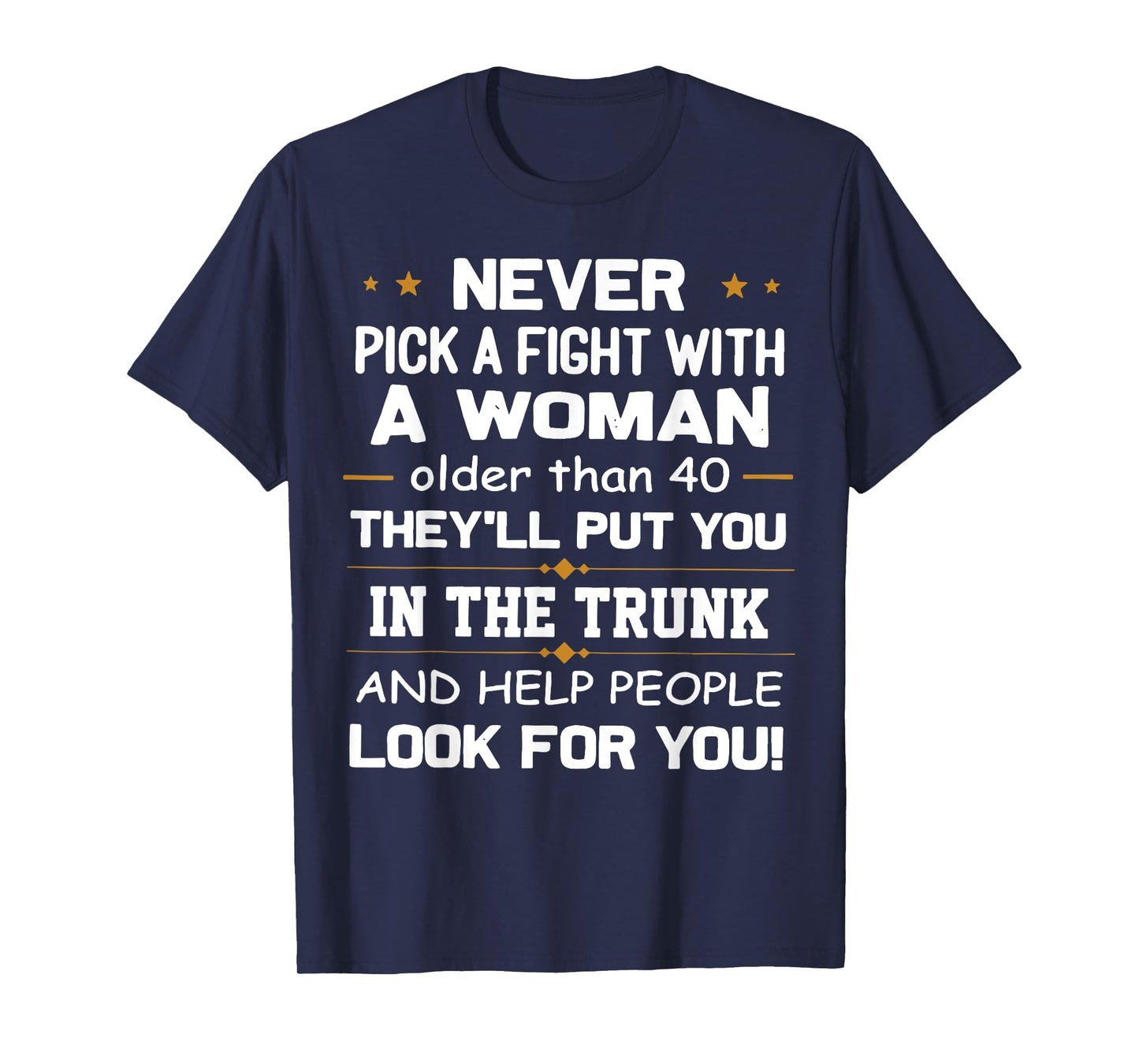 Never Pick A Fight With A Woman Older Than 40 Funny Gift T-Shirt