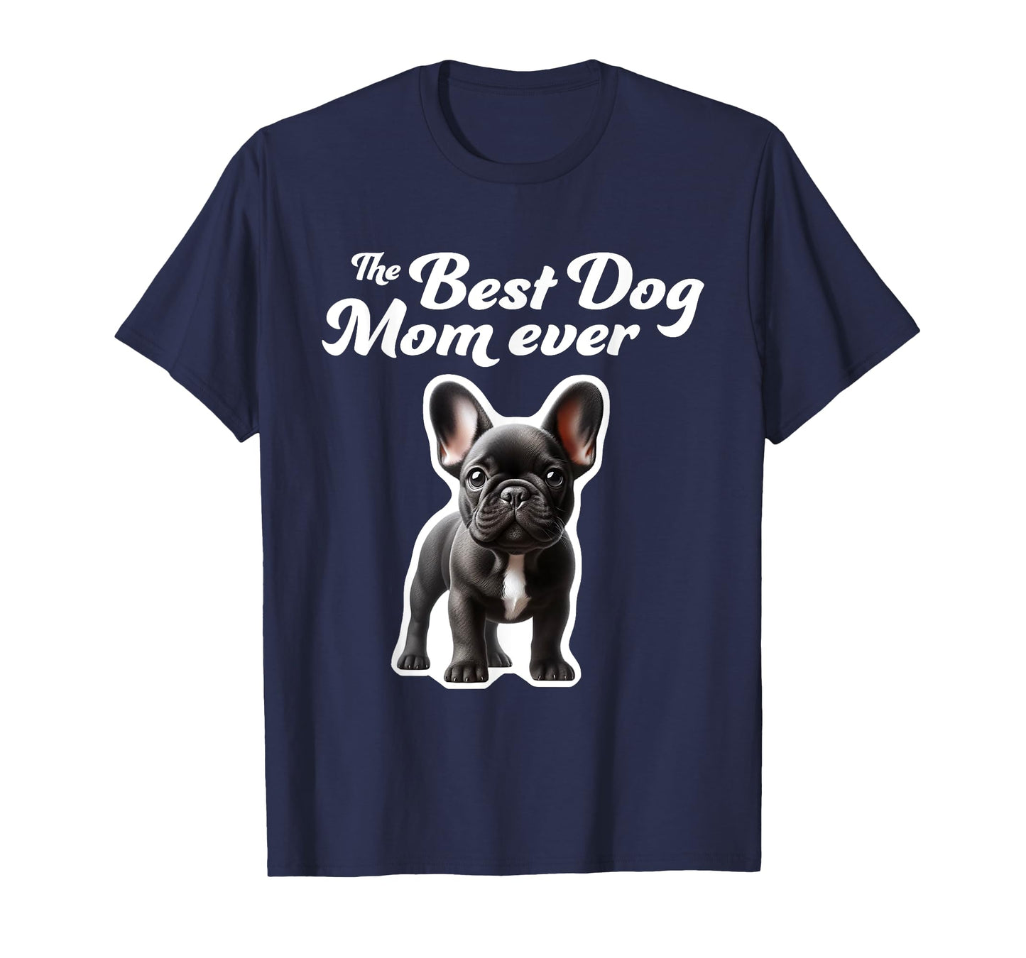 Best Dog Mom Ever - French Bulldog T-Shirt