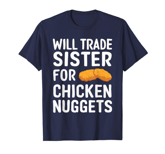 Will Trade Sister for Chicken Nuggets T-Shirt