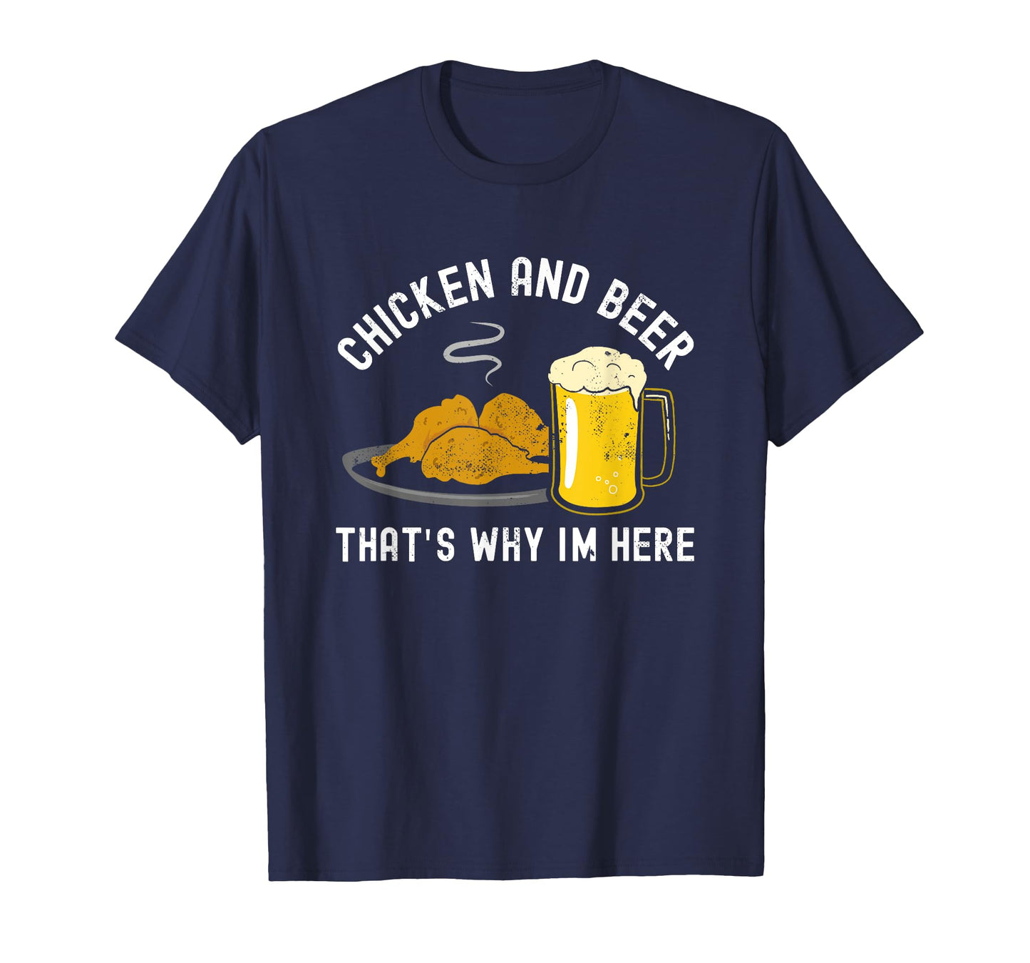 Chicken and Beer, that's why I'm here, BBQ, Grill, Wings T-Shirt