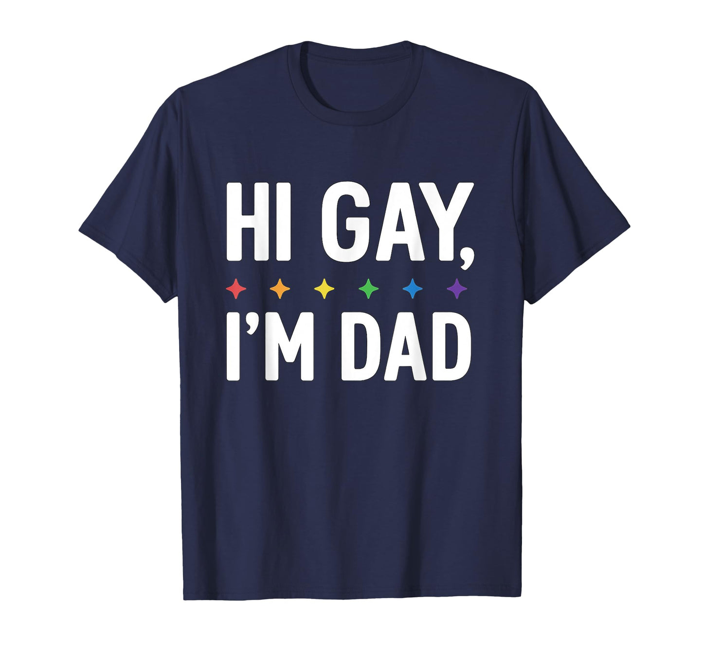 Hi Gay I'm Dad Father Support LGBTQ Pride Month Funny Quote T-Shirt