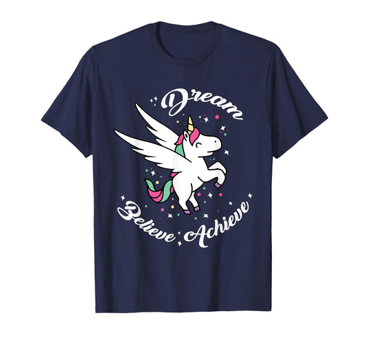 Dream Believe Achieve - Funny Unicorn Novelty Gift T-Shirt
