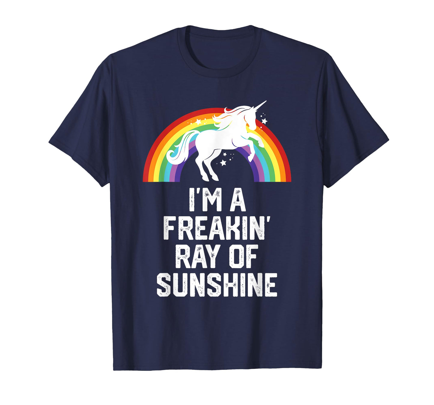 Unicorn Rainbow Funny I'm A Freakin Ray Of Sunshine Men Women T-Shirt