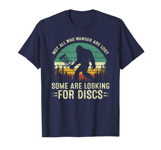Not All Who Wander Are Lost Some Looking For Discs Bigfoot T-Shirt