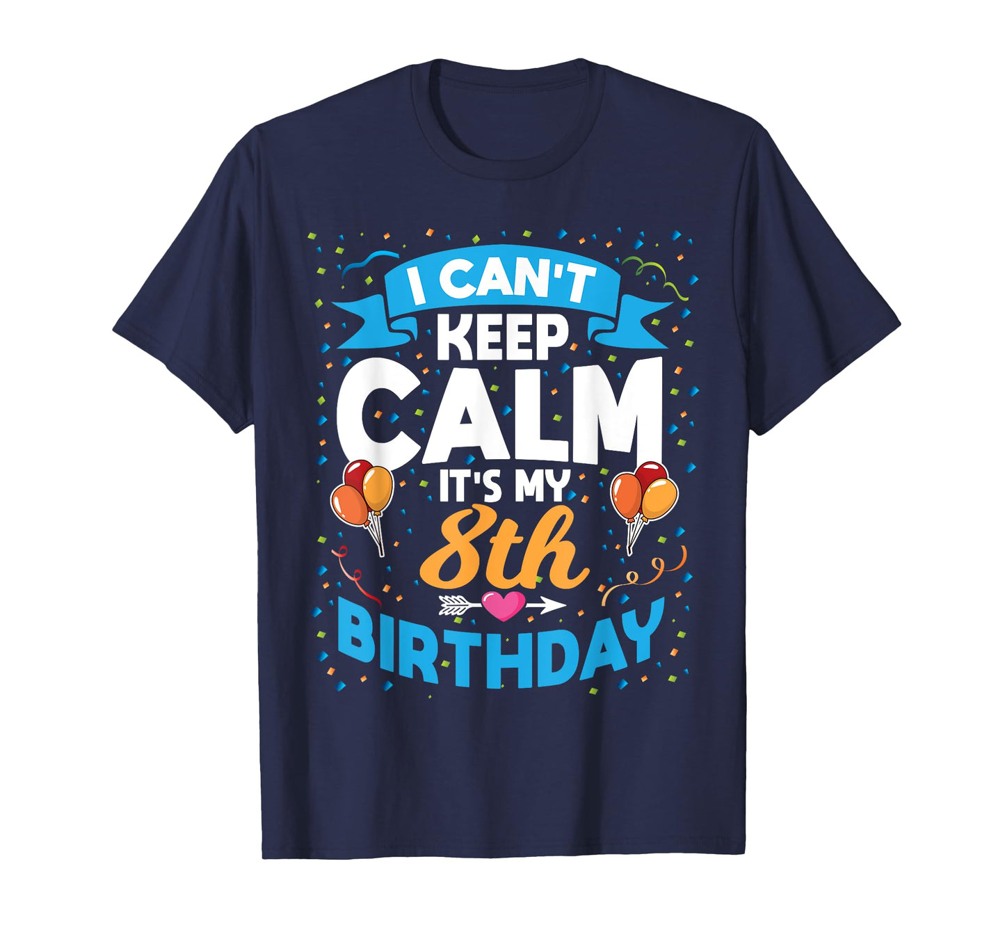 8 Year Old Gift I Can't Keep Calm It's My 8th Birthday T-Shirt