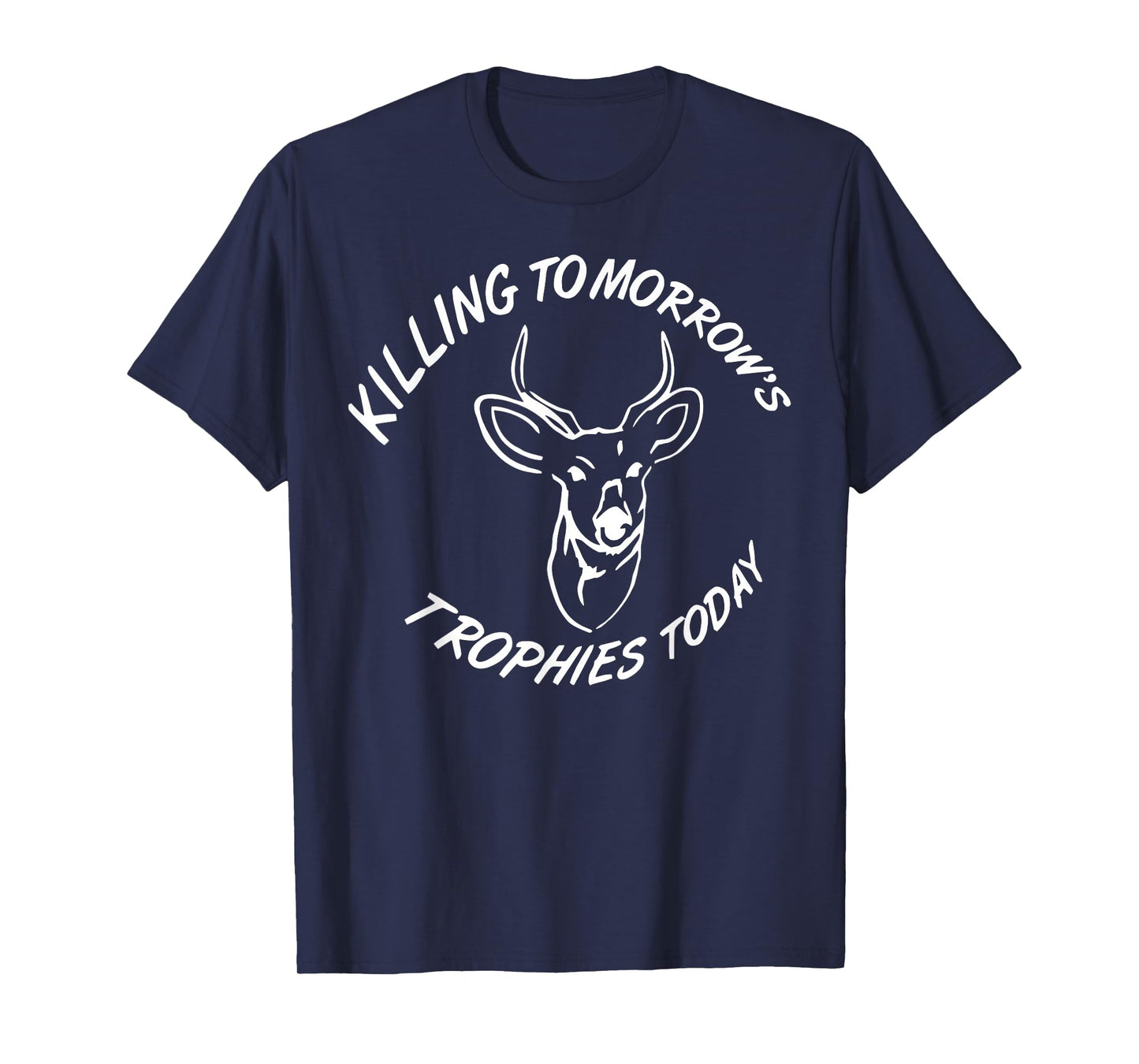Kiling Tomorrow's Trophies Today T-Shirt
