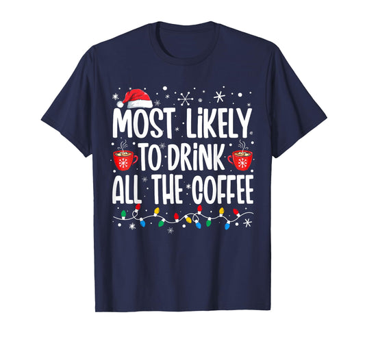 Most Likely To Drink All The Coffee Funny Family Christmas T-Shirt