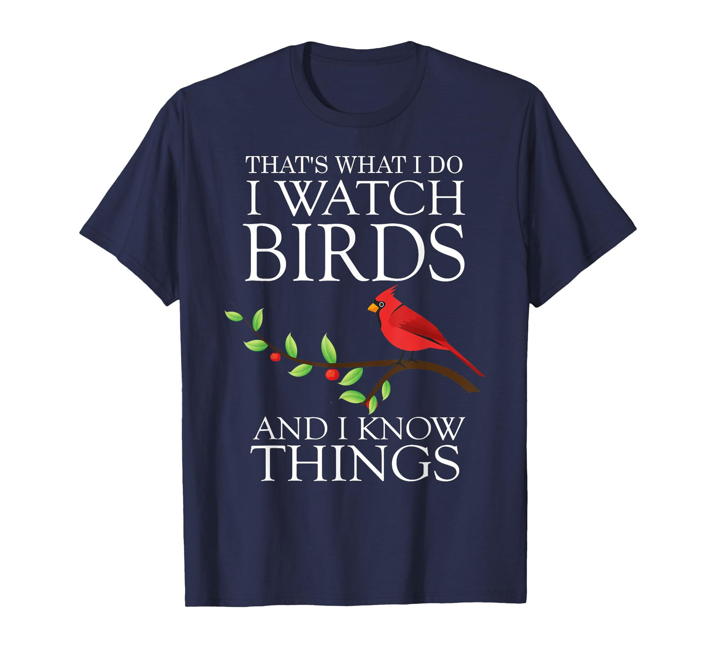 That's What I Do I Watch Birds And I Know Things T-shirt T-Shirt