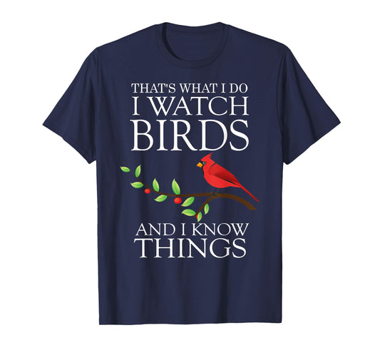 That's What I Do I Watch Birds And I Know Things T-shirt T-Shirt