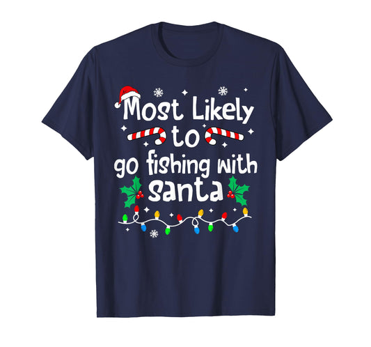 Most Likely to Go Fishing with Santa Christmas Matching Xmas T-Shirt