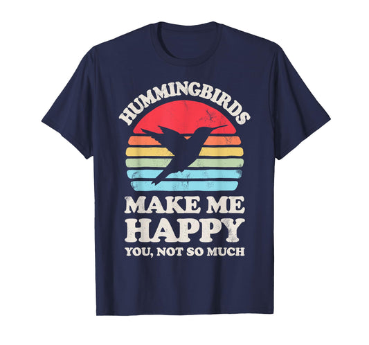 Hummingbirds Make Me Happy You Not So Much Hummingbird Retro T-Shirt