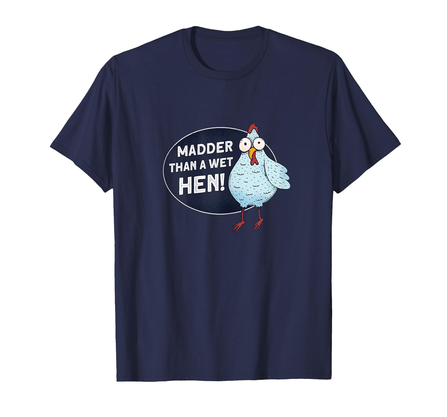 Madder Than A Wet Hen - Farmer Rooster Hen Chicken T-Shirt