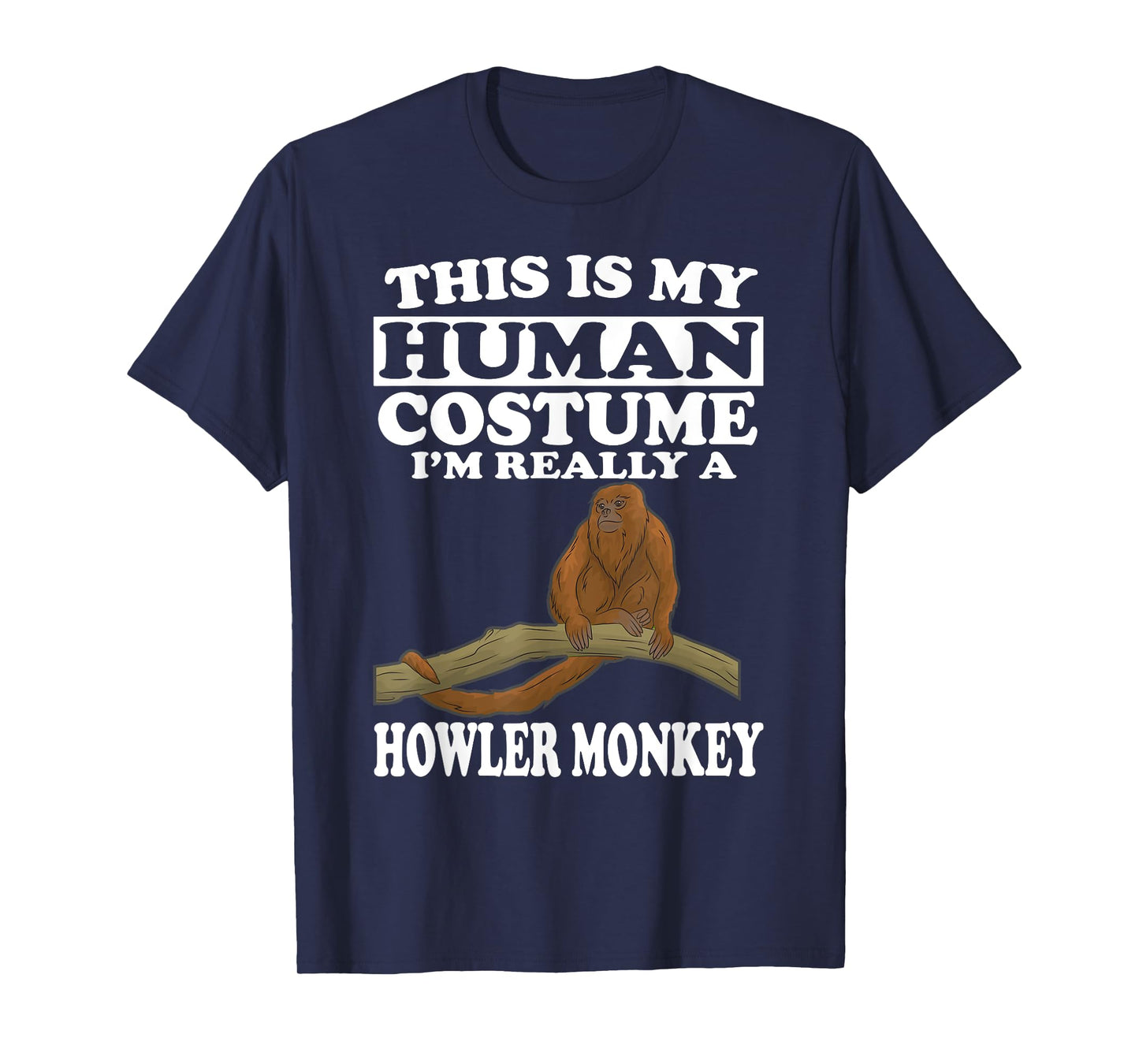 This Is My Human Costume I'm Really A Howler Monkey T-Shirt