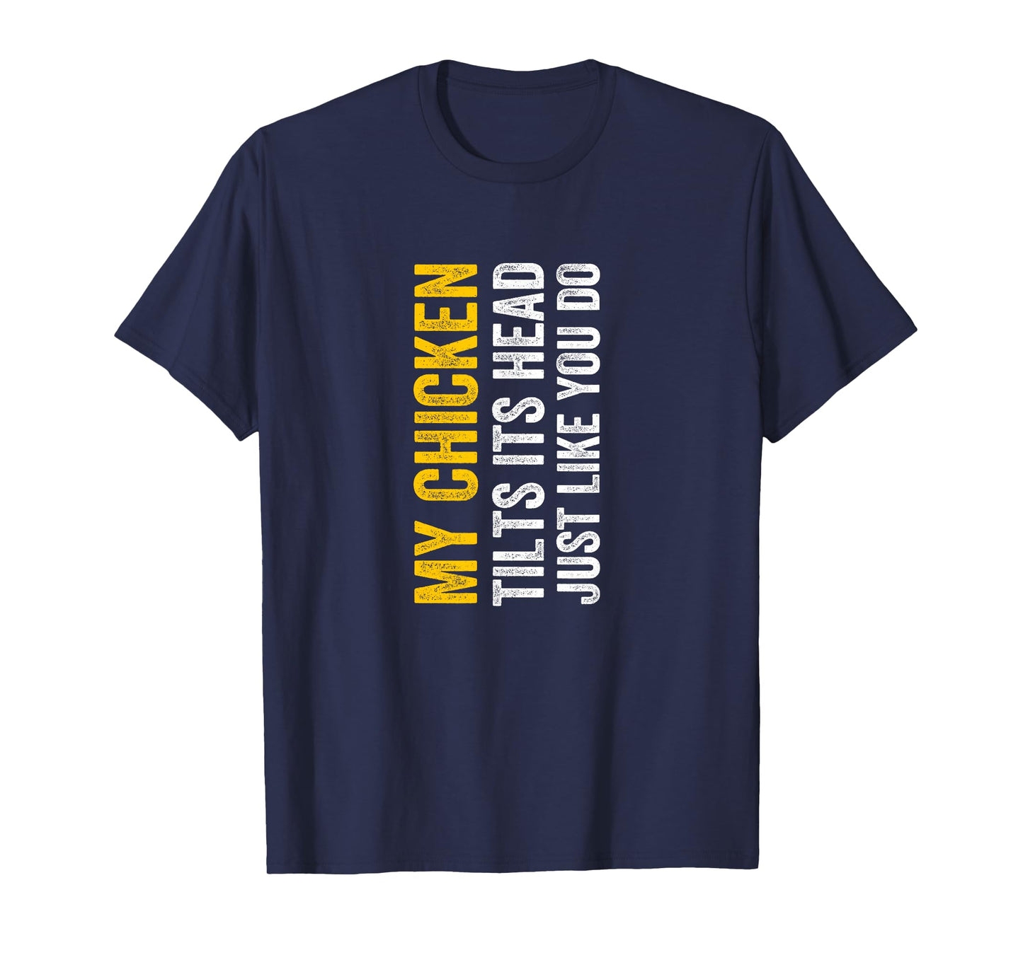 My Chicken Tilts It's Head Just Like You Do Funny T-Shirt