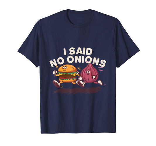 I Said No Onions Funny Sarcastic Bacon Burger Cheeseburger T-Shirt