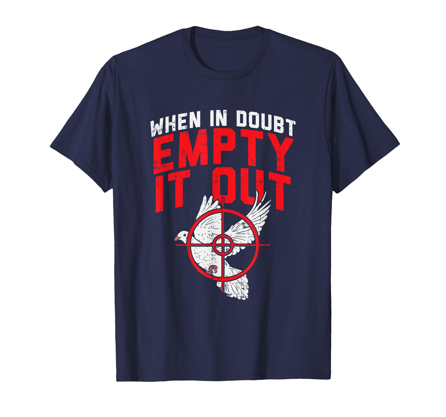 When In Doubt Empty It Out I Dove Hunting T-Shirt