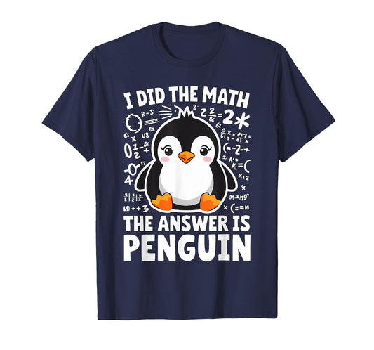 I did the Math the Answer is Penguin Math Teacher T-Shirt