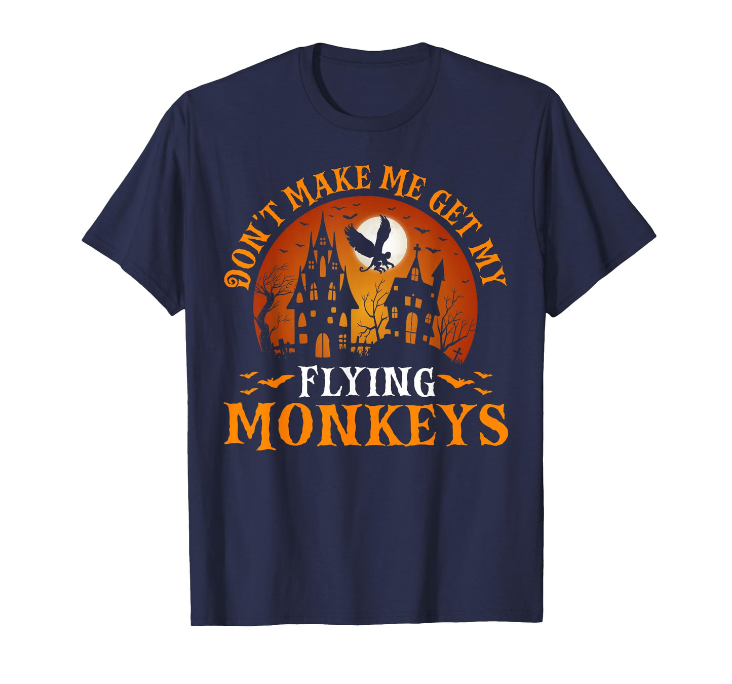 Don't Make Me Get My Flying Monkeys T-Shirt