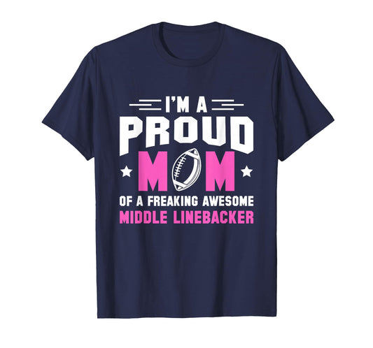 In A Proud Mom Of A Freaking Middle Linebacker Lineman T-Shirt