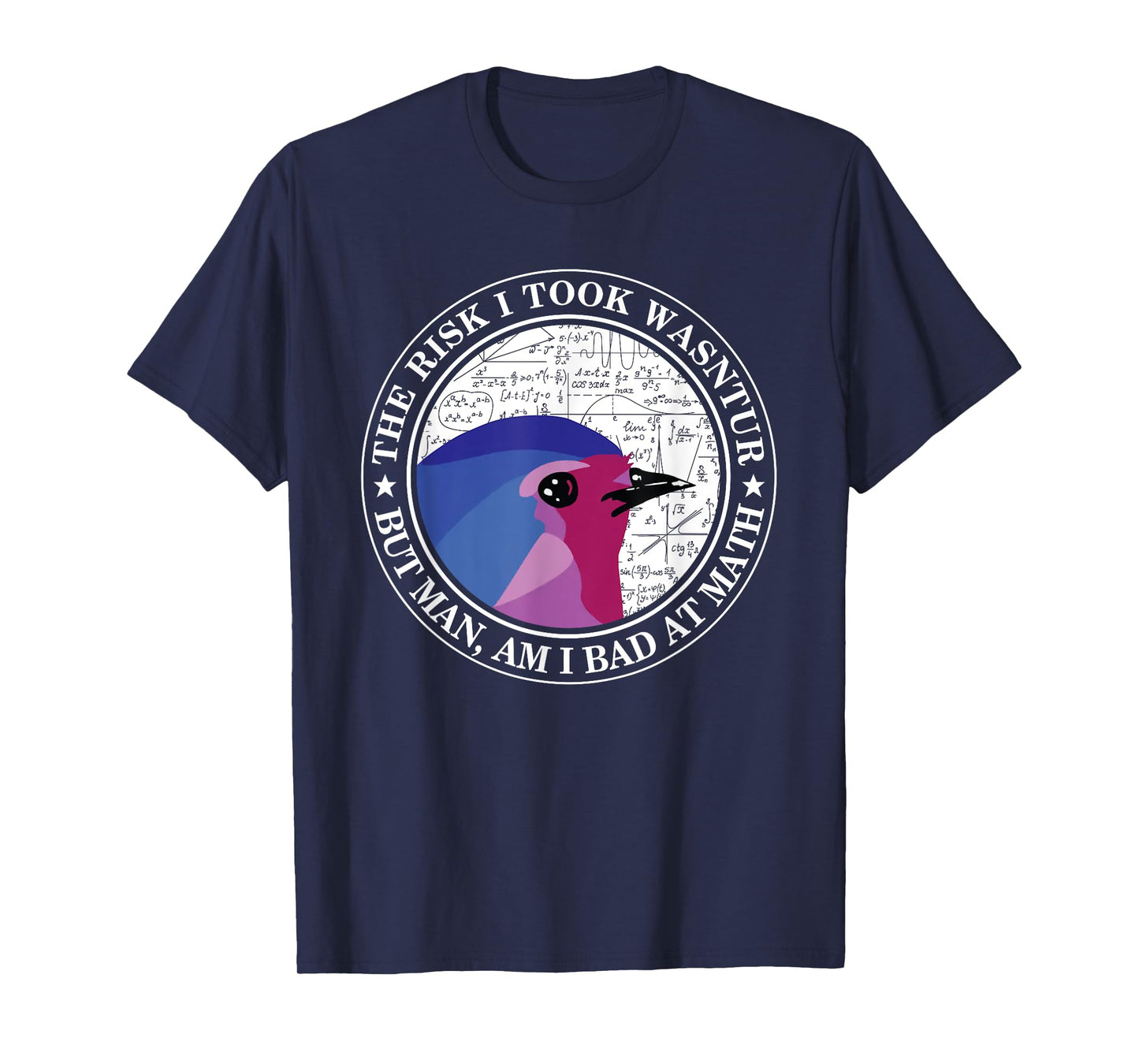 The Risk I Took Was Calculated But Man Am I Bad At Math T-Shirt