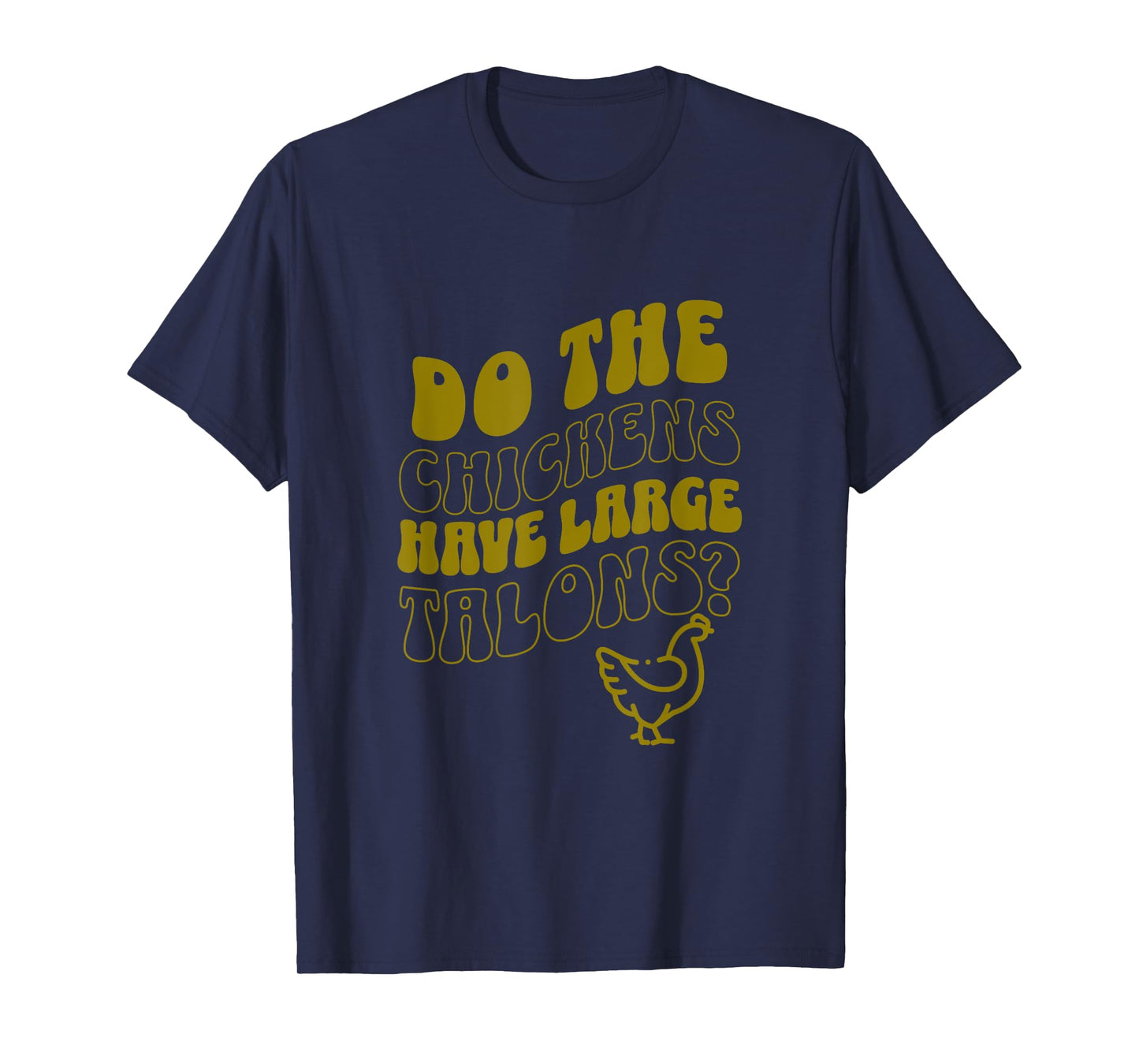 Do the Chickens Have Large Talons Olive Retro Style T-Shirt