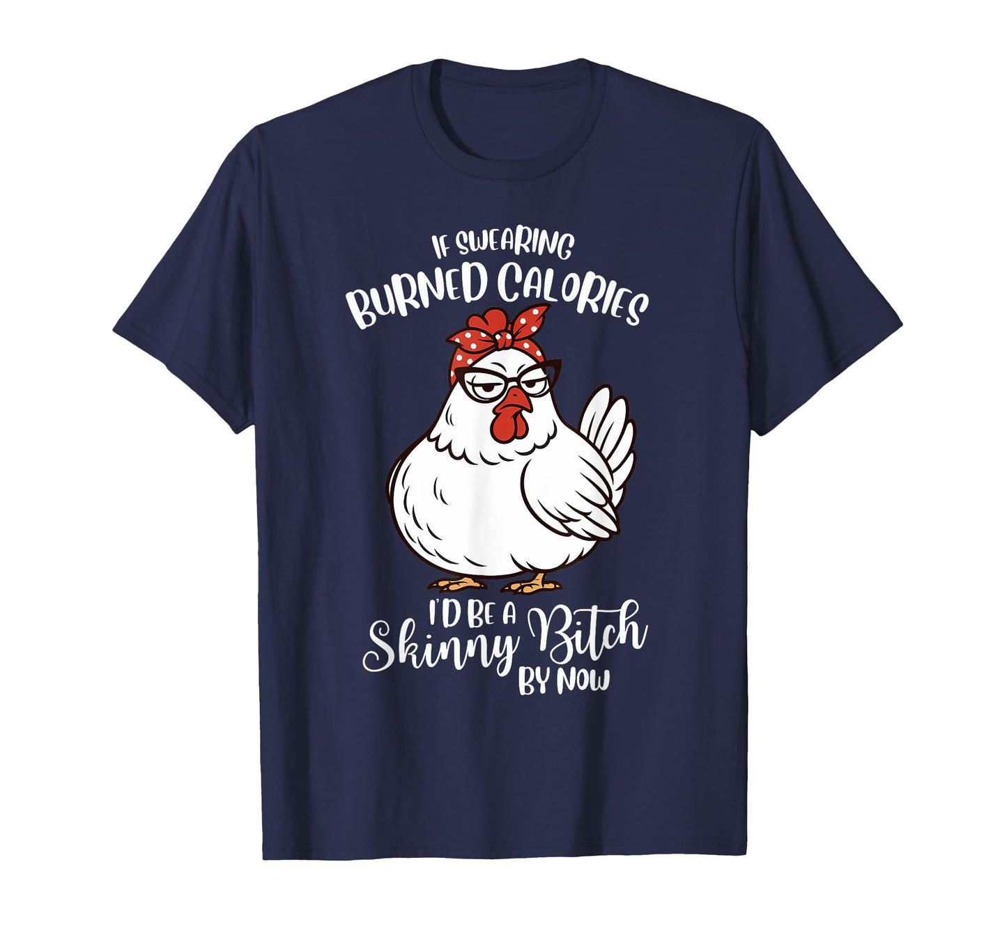 If Swearing Burned Calories I'd Be A Skinny Funny Chicken T-Shirt