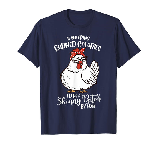 If Swearing Burned Calories I'd Be A Skinny Funny Chicken T-Shirt