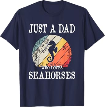 Just A DAD Who Loves Seahorses T-Shirt
