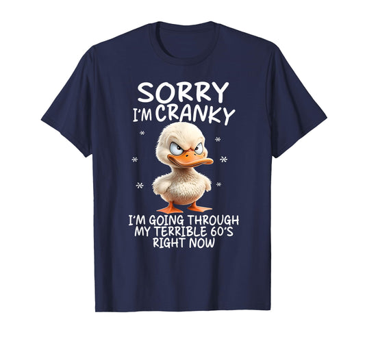 Duck Sorry I'm Cranky I'm Going Through My Terrible 60's T-Shirt