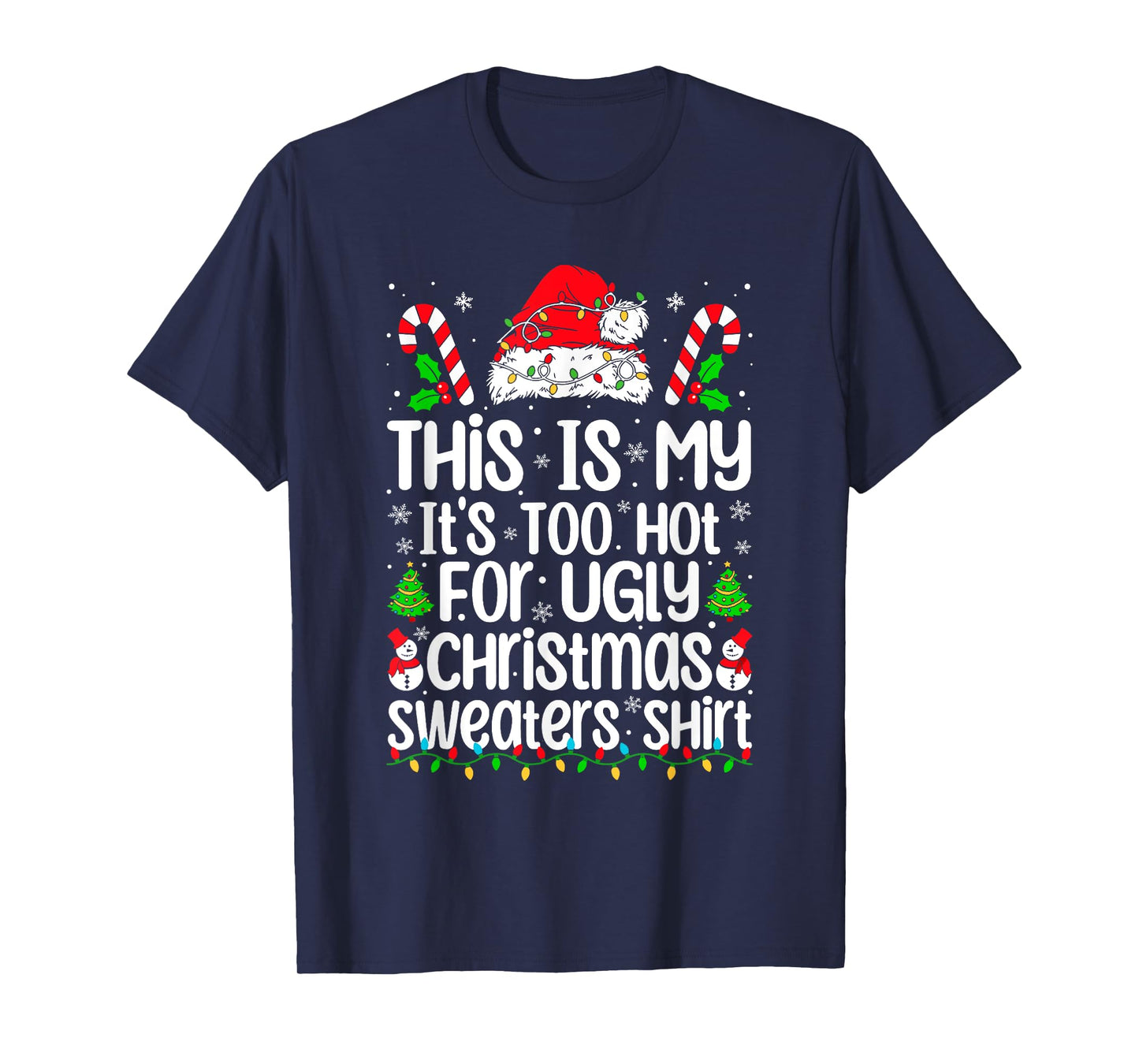 This Is My It's Too Hot For Ugly Christmas Sweaters Xmas T-Shirt