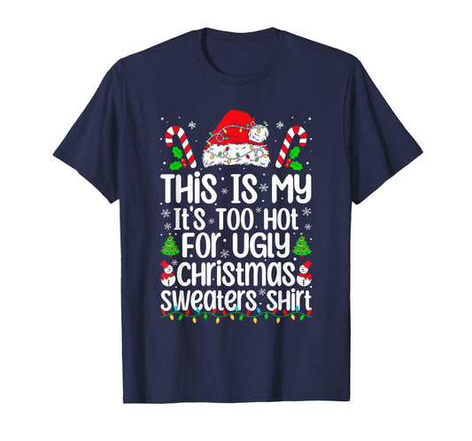 This Is My It's Too Hot For Ugly Christmas Sweaters Xmas T-Shirt