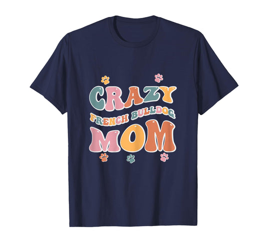 Crazy French Bulldog Mom Design for Dog Lovers T-Shirt