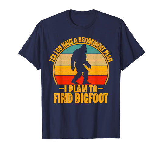 Funny Sasquatch I Do Have A Retirement Plan to Find Bigfoot T-Shirt