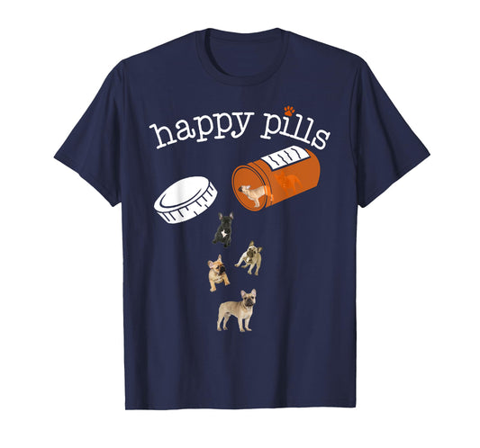 Happy Pills T-shirt, Funny Gift Shirt for French Bulldog