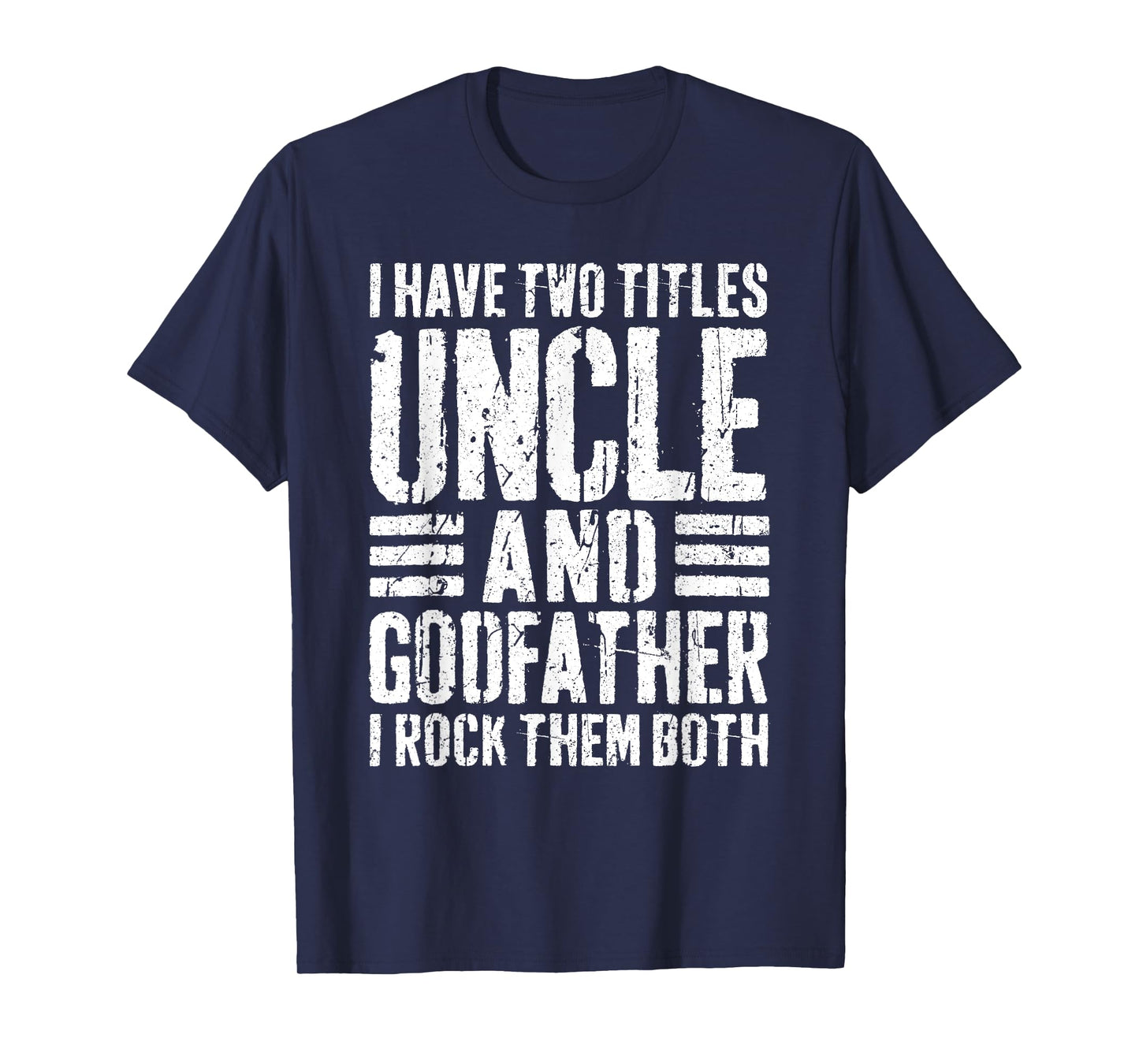 I Have Two Titles Uncle And Godfather Shirt Men Fathers Day T-Shirt