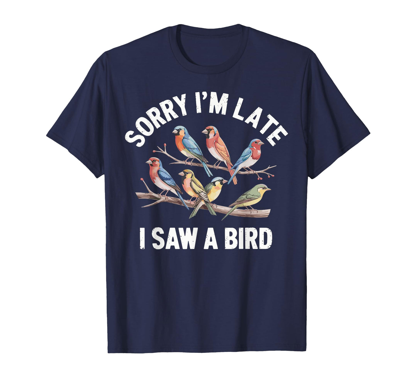 Sorry I'm Late I Saw A Bird Funny Birdwatching Birder T-Shirt
