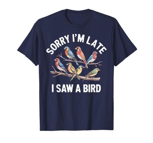Sorry I'm Late I Saw A Bird Funny Birdwatching Birder T-Shirt