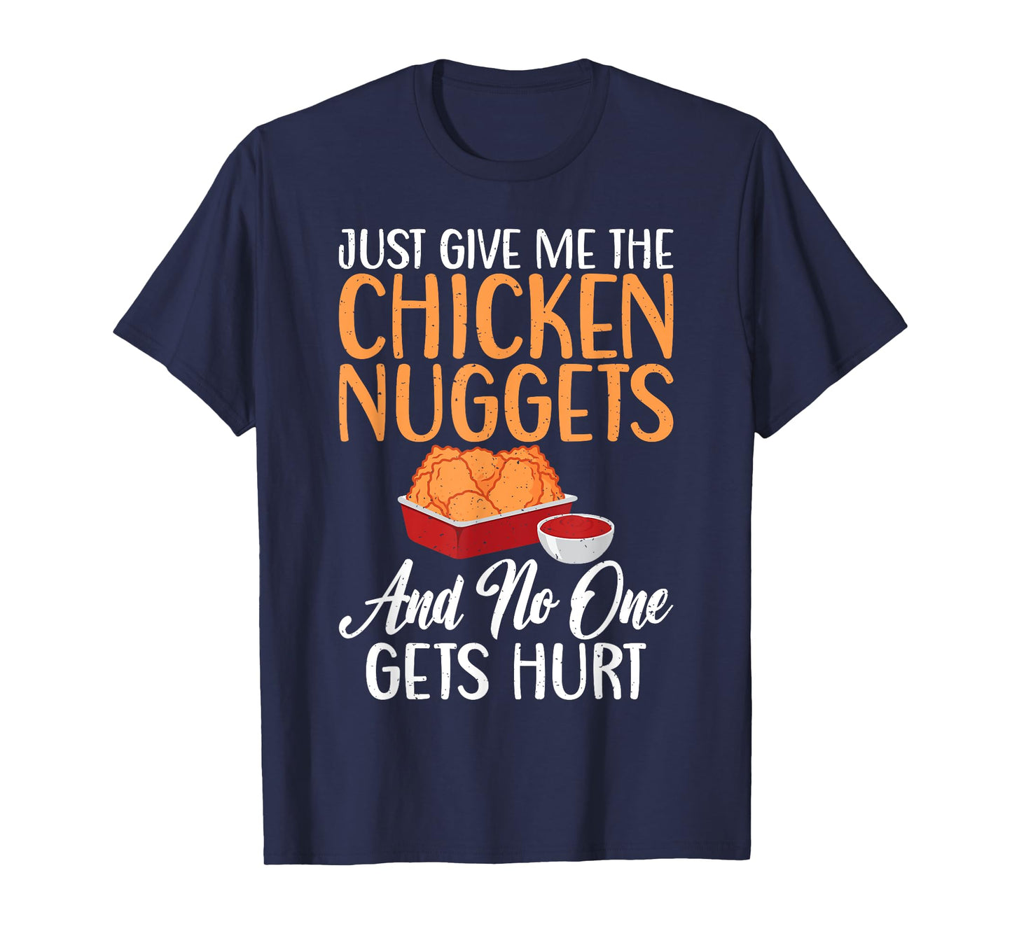 Just give me the Chicken Nuggets and no one gets Hurt Nugget T-Shirt