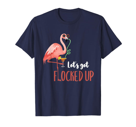 Flamingo Shirt Let's Get Flocked Up Funny Flamingo Drinking T-Shirt