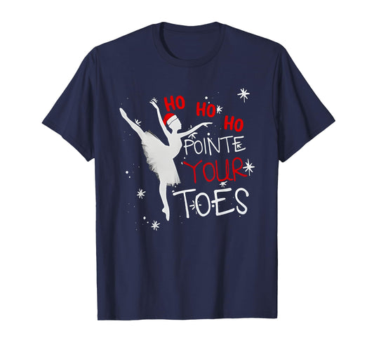 ho ho ho pointed your toes ballet christmas xmas T-Shirt